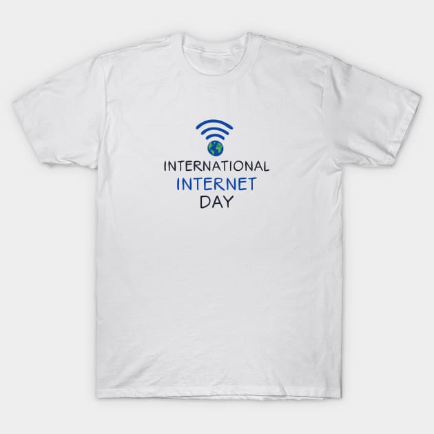 International Internet Day T-Shirt by khaled